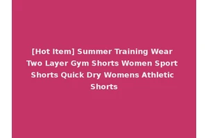 [Hot Item] Summer Training Wear Two Layer Gym Shorts Women Sport Shorts Quick Dry Womens Athletic Shorts