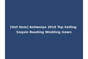 [Hot Item] Aoliweiya 2018 Top Selling Sequin Beading Wedding Gown