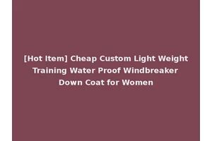 [Hot Item] Cheap Custom Light Weight Training Water Proof Windbreaker Down Coat for Women
