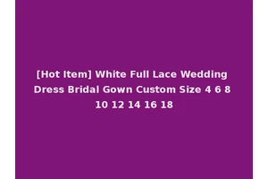 [Hot Item] White Full Lace Wedding Dress Bridal Gown Custom Size 4 6 8 10 12 14 16 18