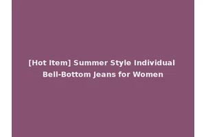 [Hot Item] Summer Style Individual Bell-Bottom Jeans for Women