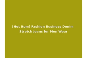 [Hot Item] Fashion Business Denim Stretch Jeans for Men Wear