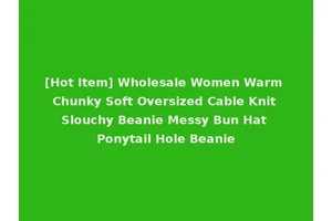 [Hot Item] Wholesale Women Warm Chunky Soft Oversized Cable Knit Slouchy Beanie Messy Bun Hat Ponytail Hole Beanie