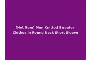 [Hot Item] Men Knitted Sweater Clothes in Round Neck Short Sleeve