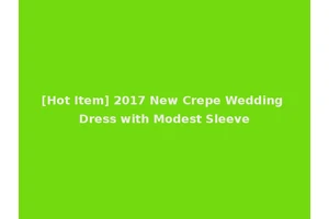 [Hot Item] 2017 New Crepe Wedding Dress with Modest Sleeve