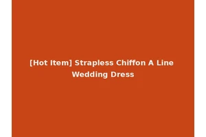 [Hot Item] Strapless Chiffon A Line Wedding Dress