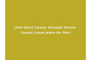 [Hot Item] Classic Straight Denim Casual Loose Jeans for Men