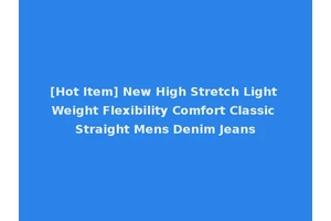 [Hot Item] New High Stretch Light Weight Flexibility Comfort Classic Straight Mens Denim Jeans