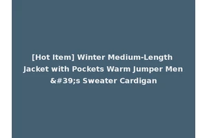 [Hot Item] Winter Medium-Length Jacket with Pockets Warm Jumper Men's Sweater Cardigan