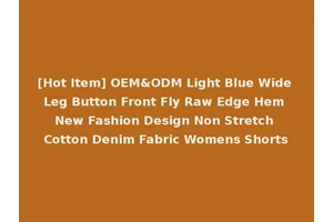 [Hot Item] OEM&ODM Light Blue Wide Leg Button Front Fly Raw Edge Hem New Fashion Design Non Stretch Cotton Denim Fabric Womens Shorts