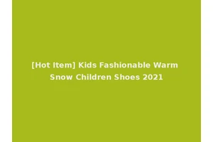 [Hot Item] Kids Fashionable Warm Snow Children Shoes 2021