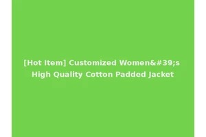[Hot Item] Customized Women's High Quality Cotton Padded Jacket