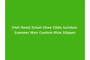 [Hot Item] Great Shoe Slide Sandals Summer Man Custom Blue Slipper