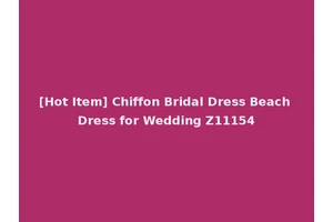 [Hot Item] Chiffon Bridal Dress Beach Dress for Wedding Z11154