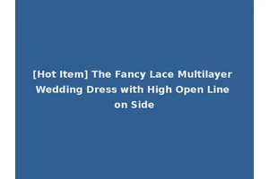 [Hot Item] The Fancy Lace Multilayer Wedding Dress with High Open Line on Side