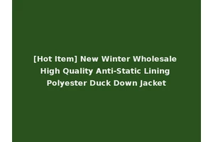 [Hot Item] New Winter Wholesale High Quality Anti-Static Lining Polyester Duck Down Jacket