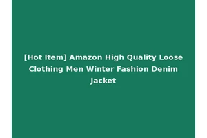 [Hot Item] Amazon High Quality Loose Clothing Men Winter Fashion Denim Jacket