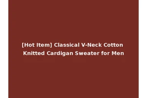 [Hot Item] Classical V-Neck Cotton Knitted Cardigan Sweater for Men