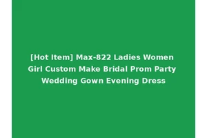 [Hot Item] Max-822 Ladies Women Girl Custom Make Bridal Prom Party Wedding Gown Evening Dress