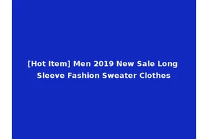 [Hot Item] Men 2019 New Sale Long Sleeve Fashion Sweater Clothes