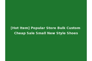 [Hot Item] Popular Store Bulk Custom Cheap Sale Small New Style Shoes
