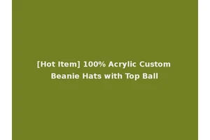 [Hot Item] 100% Acrylic Custom Beanie Hats with Top Ball