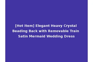 [Hot Item] Elegant Heavy Crystal Beading Back with Removable Train Satin Mermaid Wedding Dress