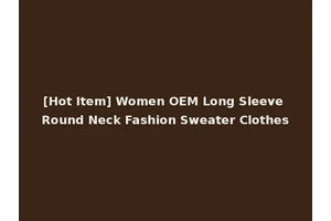 [Hot Item] Women OEM Long Sleeve Round Neck Fashion Sweater Clothes