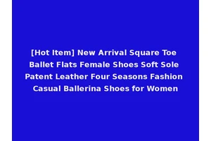 [Hot Item] New Arrival Square Toe Ballet Flats Female Shoes Soft Sole Patent Leather Four Seasons Fashion Casual Ballerina Shoes for Women