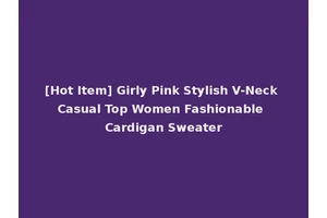 [Hot Item] Girly Pink Stylish V-Neck Casual Top Women Fashionable Cardigan Sweater