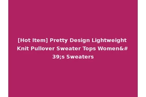 [Hot Item] Pretty Design Lightweight Knit Pullover Sweater Tops Women's Sweaters