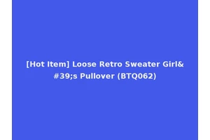 [Hot Item] Loose Retro Sweater Girl's Pullover (BTQ062)