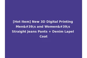 [Hot Item] New 3D Digital Printing Men's and Women's Straight Jeans Pants + Denim Lapel Coat
