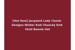 [Hot Item] Jacquard Lady Classic Designs Winter Knit Chuncky Knit Skull Beanie Hat
