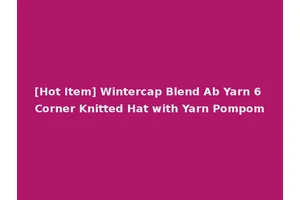 [Hot Item] Wintercap Blend Ab Yarn 6 Corner Knitted Hat with Yarn Pompom