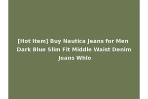 [Hot Item] Buy Nautica Jeans for Men Dark Blue Slim Fit Middle Waist Denim Jeans Whlo