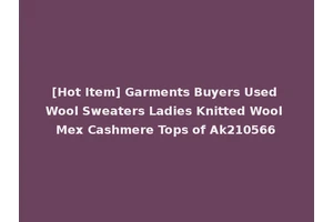 [Hot Item] Garments Buyers Used Wool Sweaters Ladies Knitted Wool Mex Cashmere Tops of Ak210566