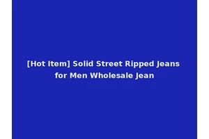 [Hot Item] Solid Street Ripped Jeans for Men Wholesale Jean