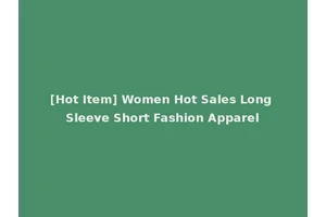 [Hot Item] Women Hot Sales Long Sleeve Short Fashion Apparel