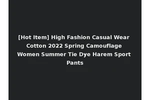 [Hot Item] High Fashion Casual Wear Cotton 2022 Spring Camouflage Women Summer Tie Dye Harem Sport Pants