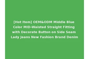 [Hot Item] OEM&ODM Middle Blue Color MID-Waisted Straight Fitting with Decorate Button on Side Seam Lady Jeans New Fashion Brand Denim