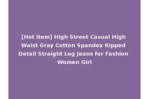 [Hot Item] High Street Casual High Waist Gray Cotton Spandex Ripped Detail Straight Leg Jeans for Fashion Women Girl