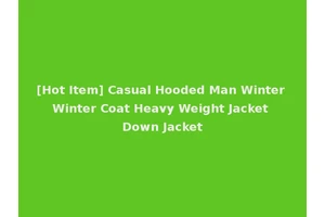 [Hot Item] Casual Hooded Man Winter Winter Coat Heavy Weight Jacket Down Jacket