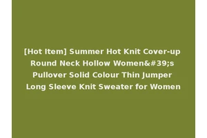 [Hot Item] Summer Hot Knit Cover-up Round Neck Hollow Women's Pullover Solid Colour Thin Jumper Long Sleeve Knit Sweater for Women