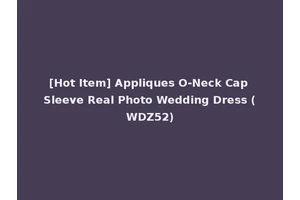 [Hot Item] Appliques O-Neck Cap Sleeve Real Photo Wedding Dress (WDZ52)