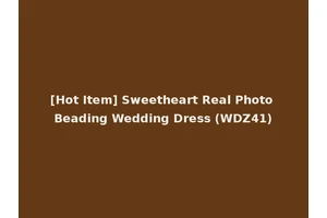 [Hot Item] Sweetheart Real Photo Beading Wedding Dress (WDZ41)