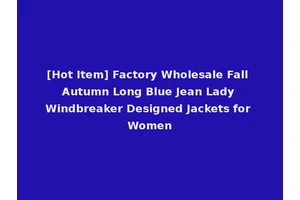 [Hot Item] Factory Wholesale Fall Autumn Long Blue Jean Lady Windbreaker Designed Jackets for Women