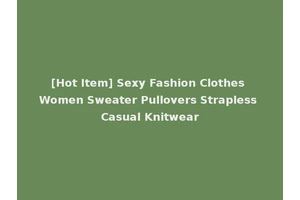 [Hot Item] Sexy Fashion Clothes Women Sweater Pullovers Strapless Casual Knitwear