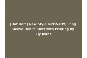 [Hot Item] New Style Girls' Long Sleeve Denim Shirt with Printing by Fly Jeans
