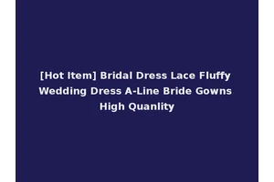 [Hot Item] Bridal Dress Lace Fluffy Wedding Dress A-Line Bride Gowns High Quanlity